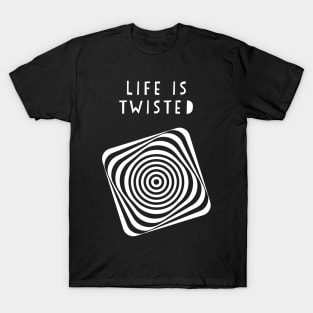 Life is twisted T-Shirt